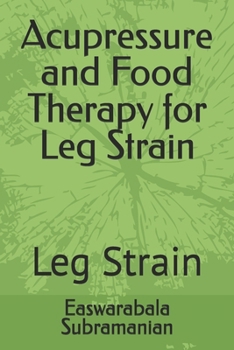 Acupressure and Food Therapy for Leg Strain: Leg Strain (Common People Medical Books - Part 3)