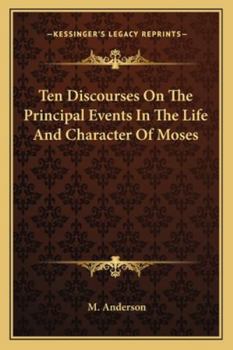 Paperback Ten Discourses On The Principal Events In The Life And Character Of Moses Book