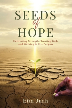 Paperback Seeds of Hope: Cultivating Strength, Trusting God, and Walking in His Purpose Book