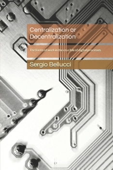 Paperback Centralization or Decentralization: The forms of work in the crucible of digital processes Book