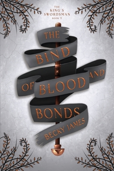 The Bind of Blood and Bonds - Book #2 of the King's Swordsman