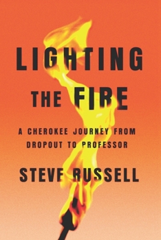 Paperback Lighting the Fire: A Cherokee Journey from Dropout to Professor Book