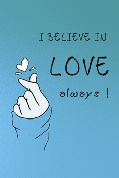 I believe in love always journal notebook: 110 pages 6"x9"