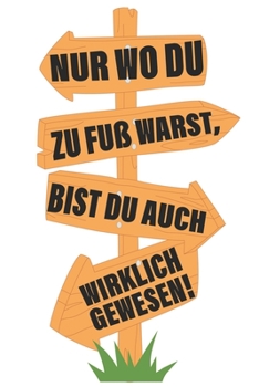 Nur wo du zu Fuß warts: Notizbuch DIN A5 Blanko 120 Seiten wirklich gewesen Bergliebe Wanderer Berge Gebirge Berg Wandern Geschenkidee & Weihnachten ... Notizheft Notizblock (German Edition)