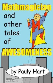 Mathmagician: And Other Tales of Awesomeness