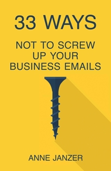 Paperback 33 Ways Not to Screw Up Your Business Emails Book