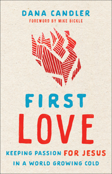 Paperback First Love: Keeping Passion for Jesus in a World Growing Cold Book