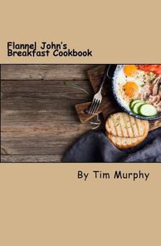 Paperback Flannel John's Breakfast Cookbook: Comfort Food to Start the Day Book