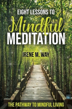 Paperback Eight Lessons to Mindful Meditation: The Pathway to Mindful Living Book