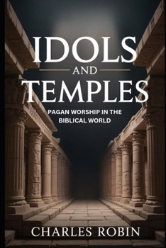 Paperback Idols and Temples: Pagan Worship in the Biblical World Book