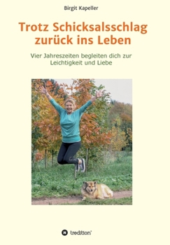 Paperback Trotz Schicksalsschlag zurück ins Leben: Vier Jahreszeiten begleiten dich zur Leichtigkeit und Liebe [German] Book