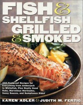 Hardcover Fish & Shellfish, Grilled & Smoked: 300 Foolproof Recipes for Everything from Amberjack to Whitefish, Plus Really Good Rubs, Marvelous Marinades, Sassy Sauces, and Sumptous Sides Book