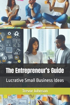 The Entrepreneur’s Guide: Lucrative Small Business Ideas