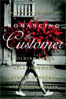 Hardcover Romancing the Customer: Building Power Relationships Between Customer and Brand Equity Book