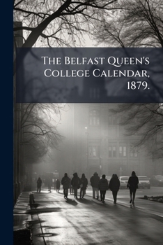 Paperback The Belfast Queen's College Calendar, 1879. Book