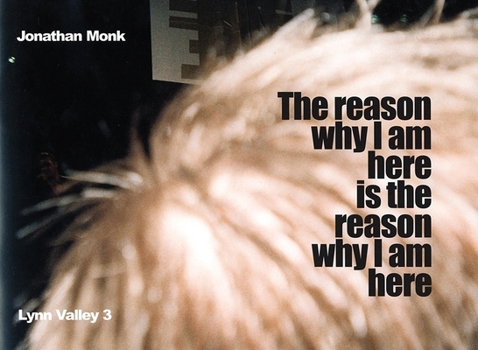 Jonathan Monk: The Reason Why I Am Here Is the Reason Why I Am Here: Lynn Valley 3