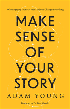Hardcover Make Sense of Your Story: Why Engaging Your Past with Kindness Changes Everything Book