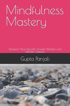Paperback Mindfulness Mastery: Transform Your Life with Ancient Wisdom and Modern Science Book