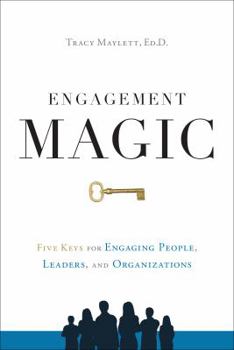 Hardcover Engagement Magic: Five Keys for Engaging People, Leaders, and Organizations Book