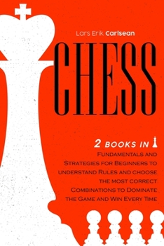 Paperback Chess: 2 books in 1: Fundamentals and Strategies for Beginners To Understand Rules And Choose The Most Profitable Combination Book