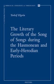 The Literary Growth of the Song of Songs During the Hasmonean and Early-Herodian Periods