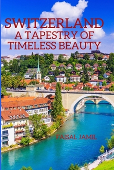 Switzerland: A Tapestry of Timeless Beauty