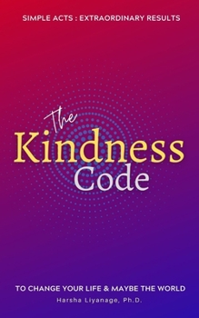 Paperback The Kindness Code: Simple acts - Extraordinary results. To Change Your Life & Maybe the World. Book