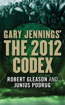 The 2012 Codex - Book #2 of the Gary Jennings's Apocalypse 2012