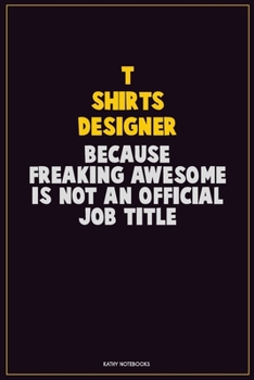Paperback T shirts designer, Because Freaking Awesome Is Not An Official Job Title: Career Motivational Quotes 6x9 120 Pages Blank Lined Notebook Journal Book