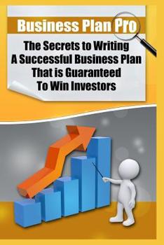 Paperback Business Plan Pro: The Secrets to Writing A Successful Business Plan That is Guaranteed To Win Investors!: (Elite Blackhat Business Strategies) Book