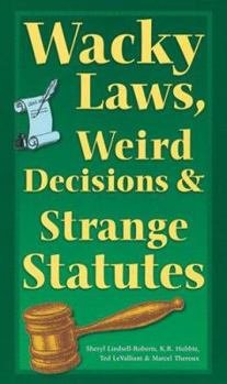 Hardcover Wacky Laws, Weird Decisions, & Strange Statutes Book