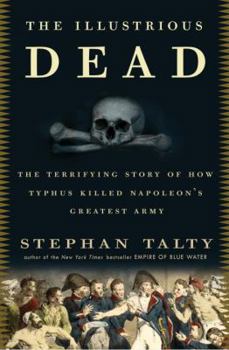 Hardcover The Illustrious Dead: The Terrifying Story of How Typhus Killed Napoleon's Greatest Army Book