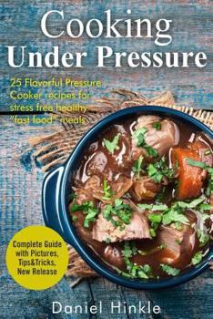 Paperback Cooking Under Pressure: 25 Simple Recipes For Tender Meals In No Time Book