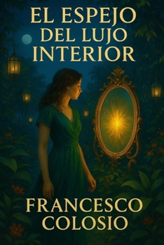 Paperback El Espejo del Lujo Interior: Una novela de autoconocimiento, lujo sutil y transformación personal [Spanish] Book