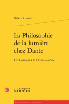 La Philosophie de la Lumiere Chez Dante: Du Convivio a la Divine Comedie