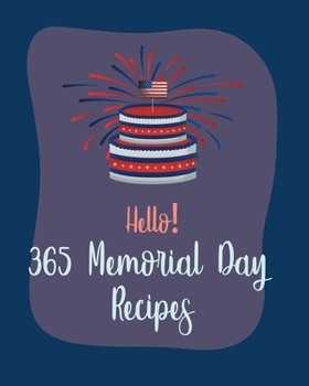 Paperback Hello! 365 Memorial Day Recipes: Best Memorial Day Cookbook Ever For Beginners [Book 1] Book
