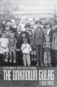 Paperback The Unknown Gulag: The Lost World of Stalin's Special Settlements Book