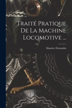 Paperback Traité Pratique De La Machine Locomotive ... [French] Book