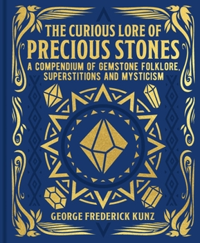 Hardcover The Curious Lore of Precious Stones: A Compendium of Gemstone Folklore, Superstitions and Mysticism Book