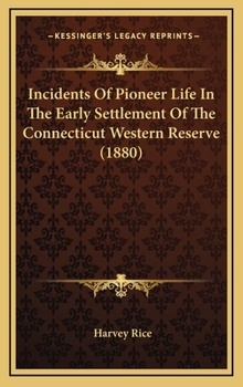 Hardcover Incidents Of Pioneer Life In The Early Settlement Of The Connecticut Western Reserve (1880) Book