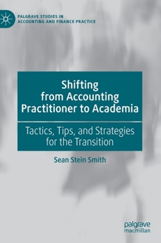 Hardcover Shifting from Accounting Practitioner to Academia: Tactics, Tips, and Strategies for the Transition Book