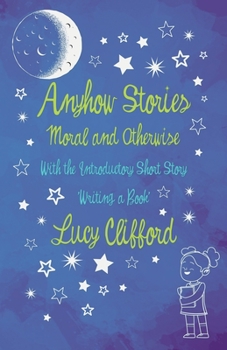 Paperback Anyhow Stories - Moral and Otherwise: With the Introductory Short Story 'Writing a Book' Book