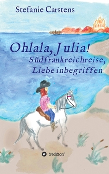 Ohlala, Julia!: Südfrankreichreise, Liebe inbegriffen