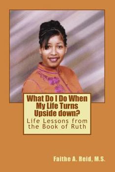 Paperback What Do I Do When My Life Turns Upside down: Life Lessons from the Book of Ruth Book