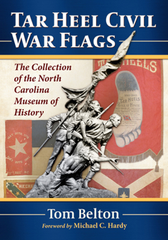 Paperback Tar Heel Civil War Flags: The Collection of the North Carolina Museum of History Book