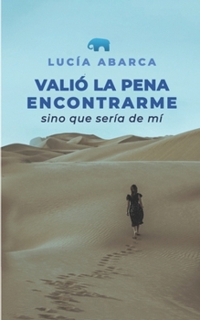 Paperback Valió la pena encontrarme: Sino que sería de mí [Spanish] Book