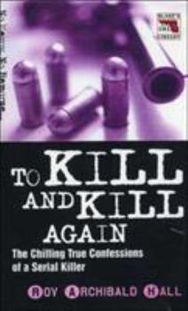 Paperback To Kill and Kill Again: The True Confessions of a Cold-Blooded Killer Book