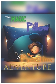 Paperback The Magic Pillow - A Bedtime Adventure: A Bedtime Adventure Book