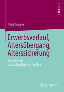 Paperback Erwerbsverlauf, Altersübergang, Alterssicherung: Zunehmende Soziale Ungleichheit Im Alter [German] Book