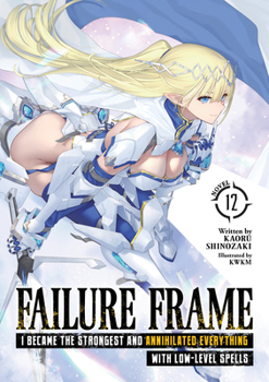 Paperback Failure Frame: I Became the Strongest and Annihilated Everything with Low-Level Spells (Light Novel) Vol. 12 Book